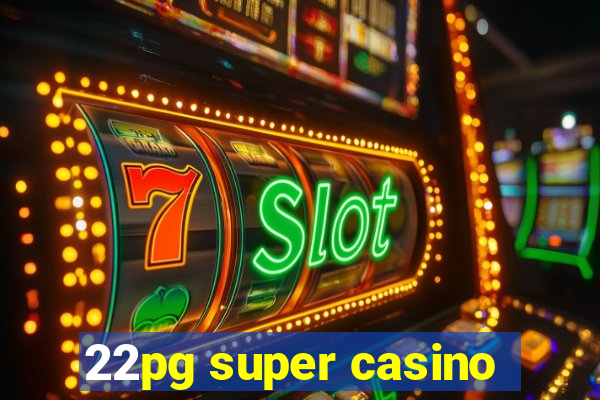 22pg super casino